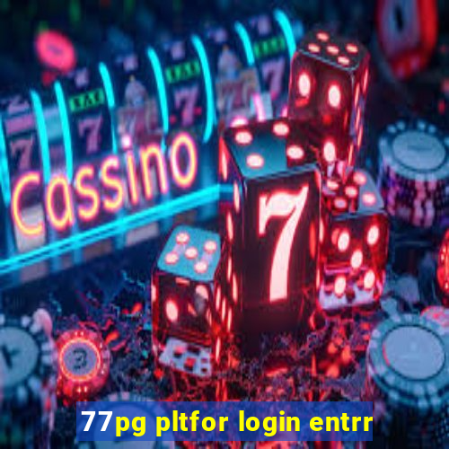 77pg pltfor login entrr